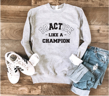 Load image into Gallery viewer, PRACTICE LIKE A CHAMPION BASIC SWEATSHIRT